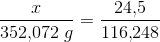 \frac{x}{352{,}072\; g}=\frac{24{,}5}{116{,}248}