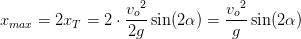 x_{max}=2x_T=2\cdot \frac{{v_o}^2}{2g}\sin(2\alpha )=\frac{{v_o}^2}{g}\sin(2\alpha )