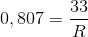 0,807=\frac{33}{R}