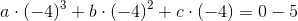 a\cdot \left ( -4 \right )^3+b\cdot \left ( -4 \right )^2+c\cdot \left ( -4 \right ) =0-5