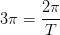 3\pi =\frac{2\pi }{T}