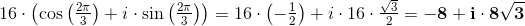 16\cdot \left ( \cos\left (\tfrac{2\pi }{3} \right )} +i\cdot \sin\left (\tfrac{2\pi }{3} \right )\right )=16\cdot \left (-\tfrac{1}{2} \right )+i\cdot 16\cdot \tfrac{\sqrt{3}}{2}= \mathbf{-8+i\cdot 8\sqrt{3}}