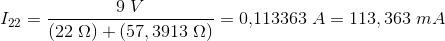 I_{22}=\frac{9\; V}{(22\; \Omega )+(57,3913\; \Omega )}=0{,}113363\; A=113,363\; mA