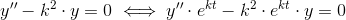 y''-k^2\cdot y=0 \iff y''\cdot e^{kt}-k^2\cdot e^{kt}\cdot y=0