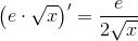 \left (e\cdot \sqrt{x} \right ){}'=\frac{e}{2\sqrt{x}}