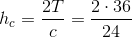 h_c=\frac{2T}{c}=\frac{2\cdot 36}{24}