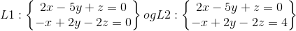 L1: \begin{Bmatrix} 2x-5y+z=0\\ -x+2y-2z=0 \end{Bmatrix} og L2: \begin{Bmatrix} 2x-5y+z=0\\ -x+2y-2z=4 \end{Bmatrix}