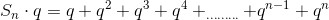 S_n\cdot q=q+q^2+q^3+q^4+_{.........}+q^{n-1}+q^{n}