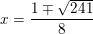 \small x=\frac{1\mp \sqrt{241}}{8}