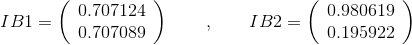 IB1 =\left( \begin{array}{c} 0.707124 \\ 0.707089 \\ \end{array} \right)\quad\quad,\quad\quad IB2=\left( \begin{array}{c} 0.980619 \\ 0.195922 \\ \end{array} \right)