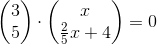 \begin{pmatrix} 3\\5 \end{pmatrix}\cdot \begin{pmatrix} x\\ \frac{2}{5}x+4 \end{pmatrix}=0
