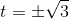 t=\pm \sqrt{3}