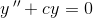 y{\, }''+cy=0