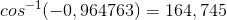 cos^{-1}(-0,964763)=164,745