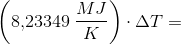 \left ( 8{,}23349\; \frac{MJ}{K} \right )\cdot \Delta T=