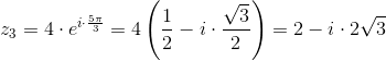 z_3=4\cdot e^{i\cdot \frac{5\pi }{3}}=4\left ( \frac{1}{2}-i \cdot \frac{\sqrt{3}}{2}\right )=2-i\cdot 2\sqrt{3}