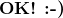 \textbf{OK! :-)}