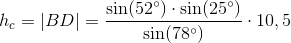 h_c=\left | BD \right |=\frac{\sin(52^{\circ})\cdot \sin(25^{\circ})}{\sin(78^{\circ})}\cdot 10,5