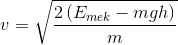 v=\sqrt{\frac{2\left (E_{mek}-m g h \right )}{m}}