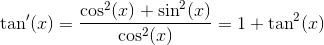 \tan{}'(x)=\frac{\cos^2(x)+\sin^2(x)}{\cos^2(x)}=1+\tan^2(x)