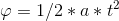 \varphi = 1/2*a* t^2