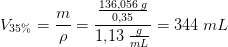 V_{35\%}=\frac{m}{\rho }=\frac{\frac{136{,}056\; g}{0{,}35}}{1{,}13\; \tfrac{g}{mL}} =344 \; mL
