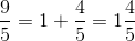 \frac{9}{5}=1+\frac{4}{5}=1\frac{4}{5}