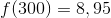 f(300)=8,95