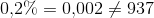 0{,}2\% = 0{,}002 \neq 937