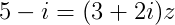 5-i=(3+2i)z