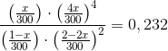 \frac{\left (\frac{x}{300} \right )\cdot \left (\frac{4x}{300} \right )^4}{\left ( \frac{1-x}{300} \right )\cdot \left (\frac{2-2x}{300} \right )^2}=0,232