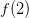 f(2)