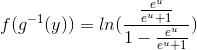 f(g^{-1}(y))= ln(\frac{\frac{e^u}{e^u+1}}{1-\frac{e^u}{e^u+1}})