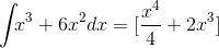 \int_{}{} x^3+6x^2 dx =[ \frac{x^4}{4} + 2x^3 ]