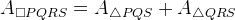 A_{\square PQRS}=A_{\bigtriangleup PQS}+A_{\bigtriangleup QRS}