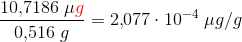 \frac{10{,}7186\; \mu {\color{Red} g} }{0{,}516\; g}=2{,}077\cdot 10^{-4}\; \mu g/g