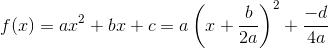 f(x)=ax^2+bx+c=a\left(x+\frac{b}{2a} \right )^2+\frac{-d}{4a}