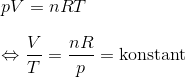 \\ \\ pV = nRT \\ \\ \Leftrightarrow \frac{V}{T}=\frac{nR}{p}=\textup{konstant}