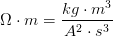 \Omega \cdot m=\frac{kg\cdot m^3}{A^2\cdot s^3}