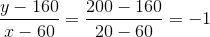 \frac{y-160}{x-60}=\frac{200-160}{20-60}=-1