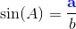 \sin(A)=\frac{\mathbf{\color{Blue} a}}{b}