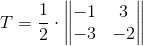 T=\frac{1}{2}\cdot\begin{Vmatrix} -1 &3 \\ -3& -2 \end{Vmatrix}