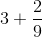 3+\frac{2}{9}