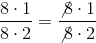 \frac{8\cdot 1}{8\cdot 2} = \frac{\not{8}\cdot 1}{\not{8}\cdot 2}