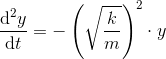 \frac{\mathrm{d} ^2y}{\mathrm{d} t}=-\left (\sqrt{\frac{k}{m}} \right )^2\cdot y