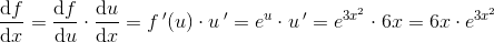 \frac{\mathrm{d} f}{\mathrm{d} x}=\frac{\mathrm{d} f}{\mathrm{d} u}\cdot \frac{\mathrm{d} u}{\mathrm{d} x}=f{\, }'(u)\cdot u{\, }'=e^u\cdot u{\, }'=e^{3x^2}\cdot 6x=6x\cdot e^{3x^2}