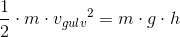 \frac{1}{2}\cdot m\cdot {v_{gulv}}^2=m\cdot g\cdot h