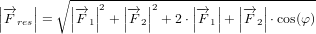 \small \left | \overrightarrow{F}_{res} \right |=\sqrt{\left | \overrightarrow{F}_{1} \right |^2+\left | \overrightarrow{F}_{2} \right |^2+2\cdot \left | \overrightarrow{F}_{1} \right |+\left | \overrightarrow{F}_{2} \right |\cdot \cos(\varphi )}