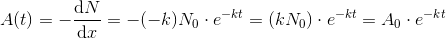 A(t)=-\frac{\mathrm{d} N}{\mathrm{d} x}=-(-k)\cdo N_0\cdot e^{-kt} =\left (kN_0 \right )\cdot e^{-kt}=A_0\cdot e^{-kt}