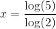 x=\frac{\log(5)} {\log(2)}